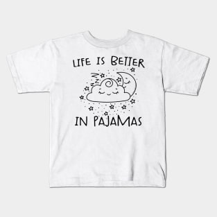 Cute Life is Better in Pajamas Lounge and Sleep Kids T-Shirt